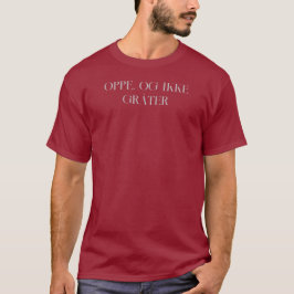 Up and Not Cry - Oppe, og ikke gråter T-Shirt