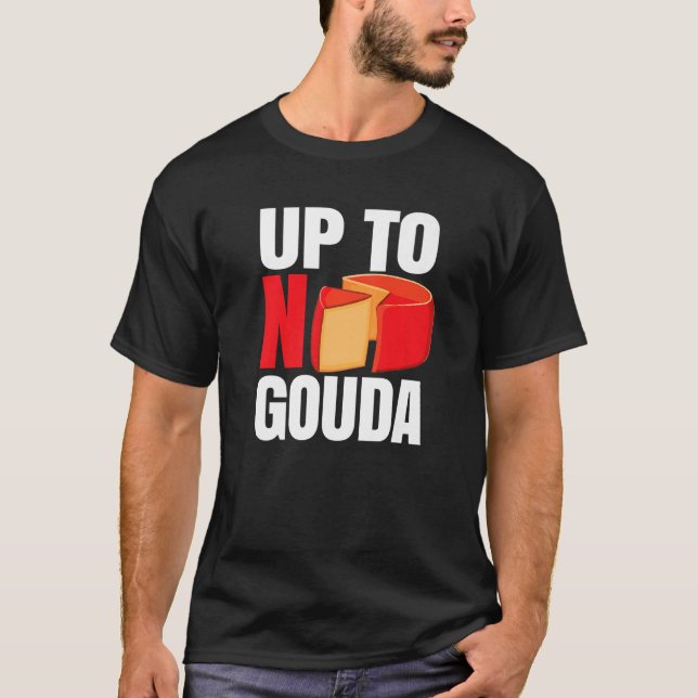 Up To No Gouda   T-Shirt (Vorderseite)
