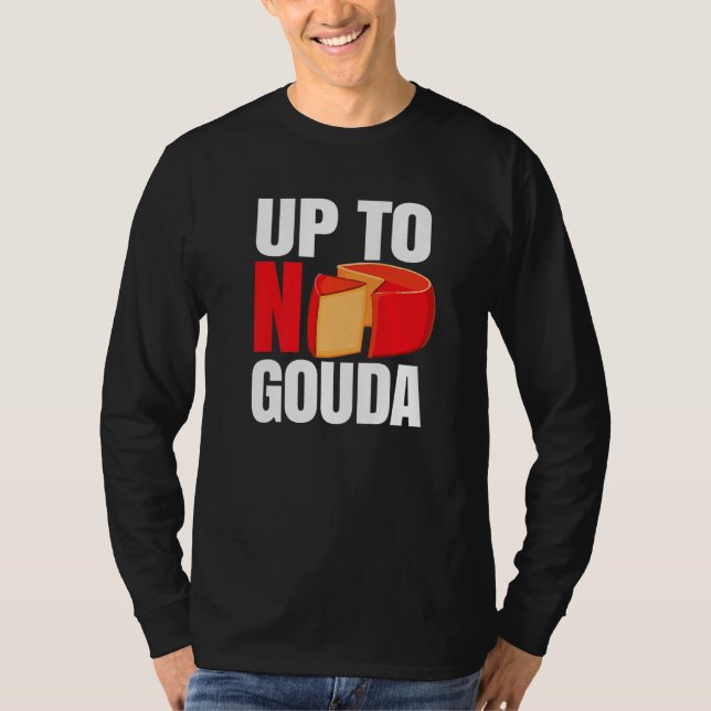Up To No Gouda   T-Shirt (Vorderseite)
