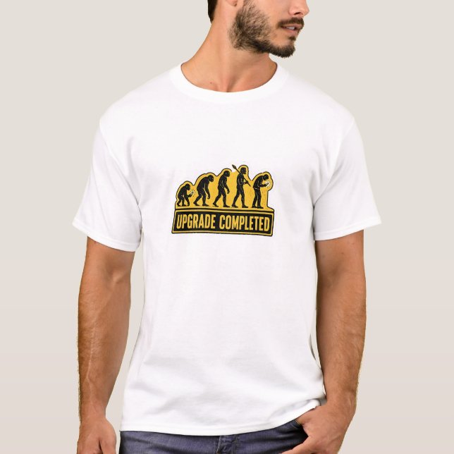 Upgrade abgeschlossen lustige Evolution  T-Shirt (Vorderseite)