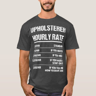 Upholsterer Stundensatz Funny Geburtstagsgeschenk T-Shirt