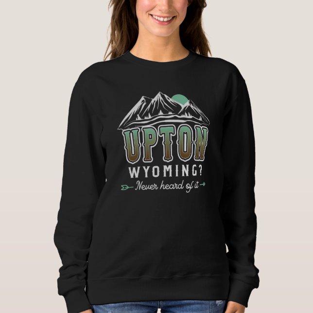 Upton Wyoming Never heard of it  WY Conspiracy The Sweatshirt (Vorderseite)