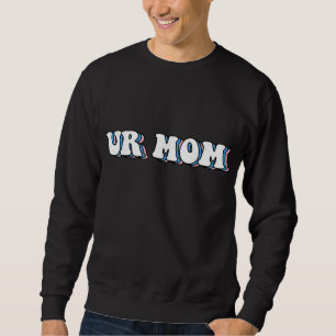 Ur Mama Gag gibt Funny Friends Sweatshirt