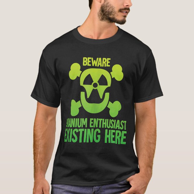 Uranenthusiast Vorsicht vor Strahlung Nuklear T-Shirt (Vorderseite)