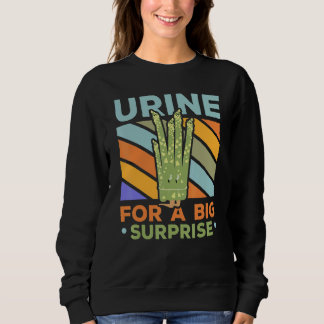 Urine For A Big Surprise Asparagus Garden Vegetabl Sweatshirt
