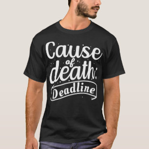 Ursache für die Deadline Aufwertung Geschenk Idee T-Shirt