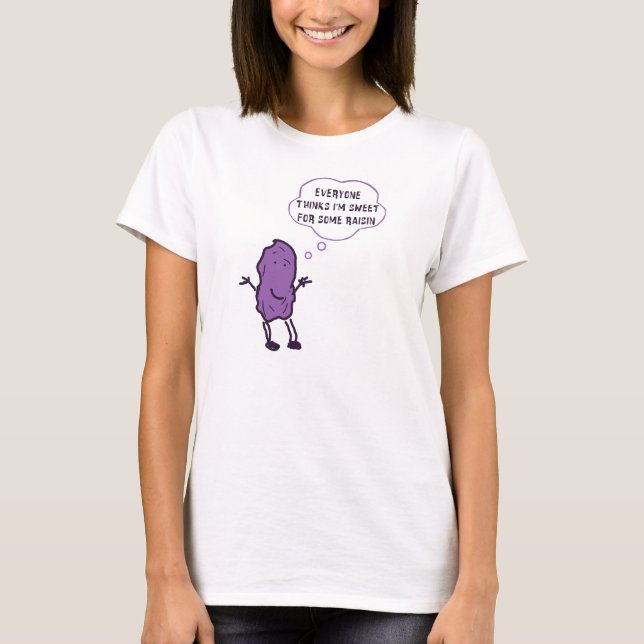 Ursprüngliche Herr Raisin Everyone Thinks I sind T-Shirt (Vorderseite)