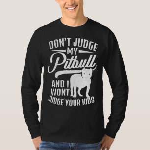 Urteile nicht meinen Pitbull, und ich werde deine T-Shirt