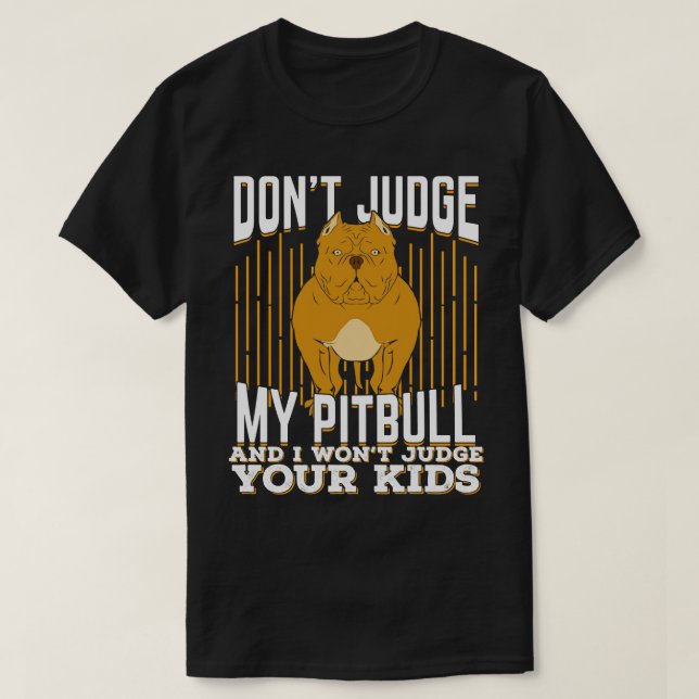 Urteile nicht meinen Pitbull, und ich werde deine  T-Shirt (Design vorne)
