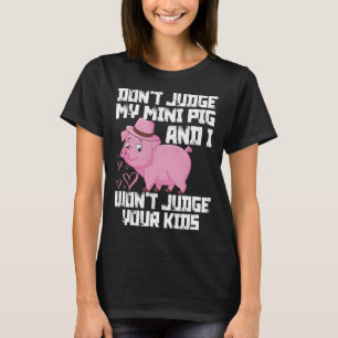 Urteile nicht über mein Mini-Schwein, ich urteile T-Shirt