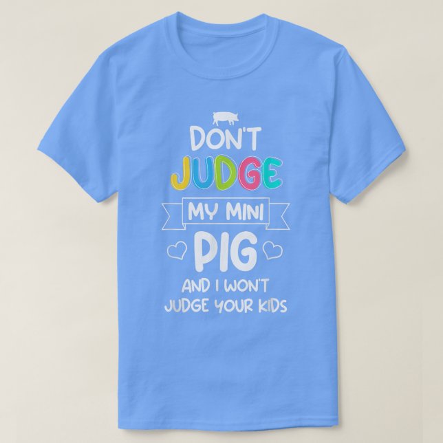 Urteile nicht über mein Mini-Schwein, ich urteile  T-Shirt (Design vorne)