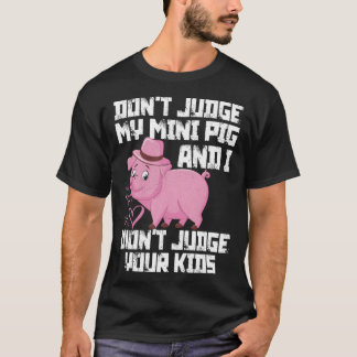Urteile nicht über mein Mini-Schwein, ich urteile  T-Shirt