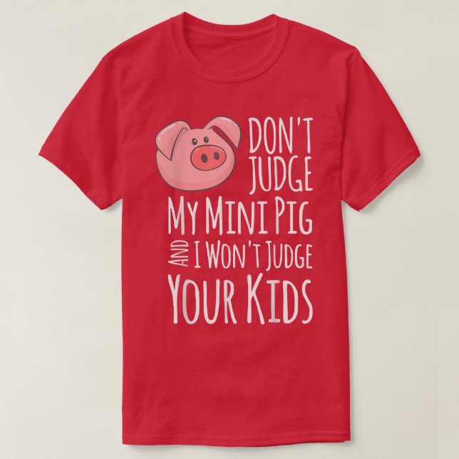 Urteile nicht über mein Mini-Schwein, ich urteile  T-Shirt (Design vorne)