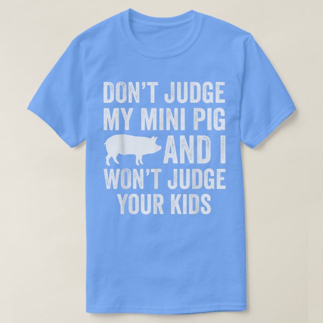 Urteile nicht über mein Mini-Schwein, ich urteile  T-Shirt (Design vorne)