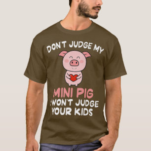 Urteile nicht über mein Mini-Schwein, ich werde de T-Shirt
