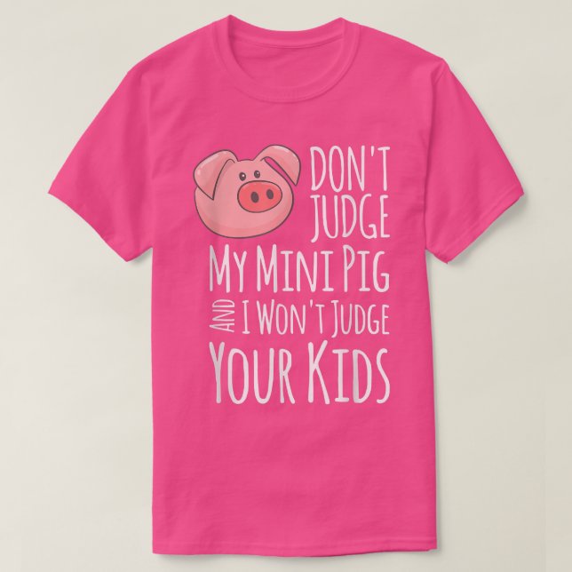 Urteile nicht über mein Mini-Schwein, und ich urte T-Shirt (Design vorne)