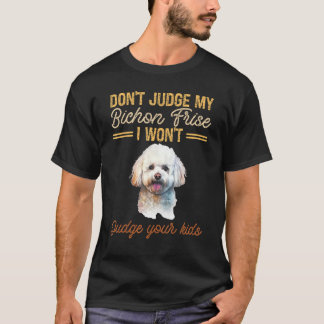 Urteile nicht über meinen Bichon-Aufstand, ich wer T-Shirt