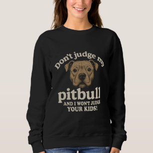 Urteile nicht über meinen Pitbull und ich urteile Sweatshirt