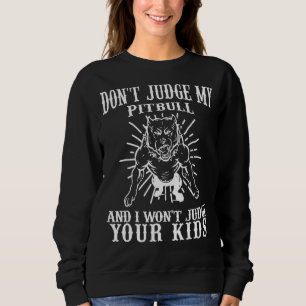 Urteile nicht über meinen Pitbull, und ich urteile Sweatshirt