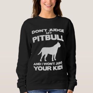 Urteile nicht über meinen Pitbull und ich urteile Sweatshirt