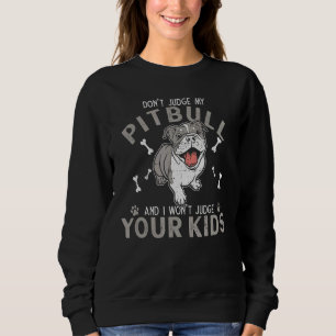 Urteile nicht über meinen Pitbull, und ich urteile Sweatshirt