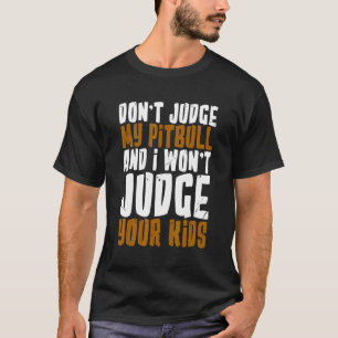 Urteile nicht über meinen Pitbull, und ich urteile T-Shirt