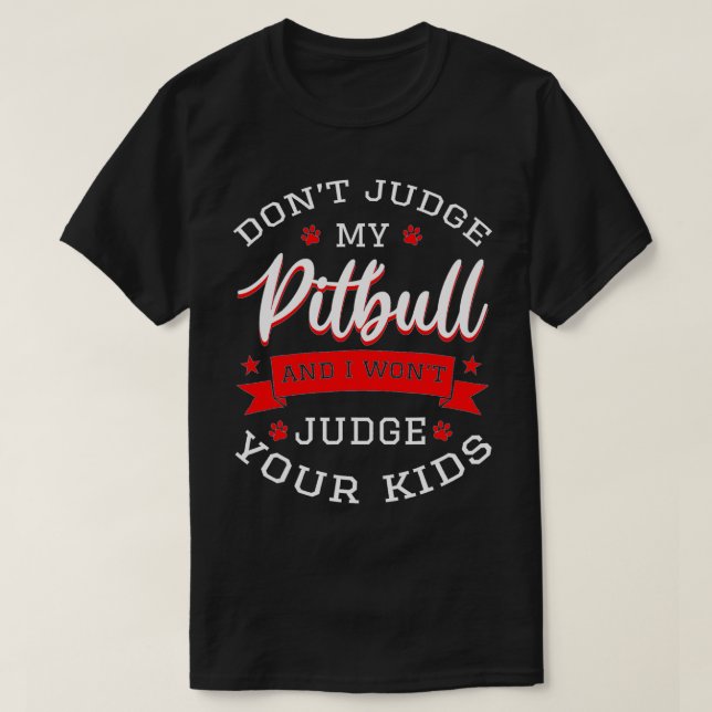 Urteile nicht über meinen Pitbull, und ich urteile T-Shirt (Design vorne)