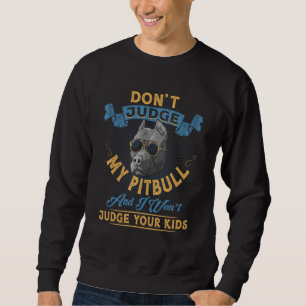 Urteile nicht über meinen Pitbull, und ich werde d Sweatshirt
