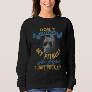 Urteile nicht über meinen Pitbull, und ich werde d Sweatshirt