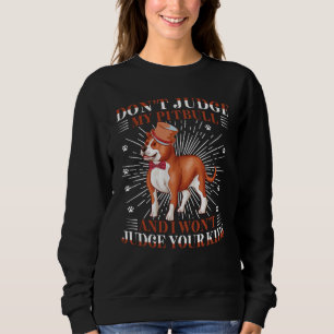 Urteile nicht über meinen Pitbull und ich werde ni Sweatshirt