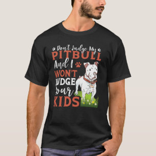Urteile nicht über meinen Pitbull und ich werde ni T-Shirt