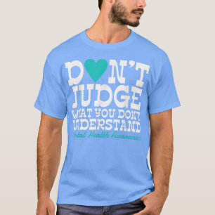 Urteile nicht, was du psychische Gesundheit nicht T-Shirt