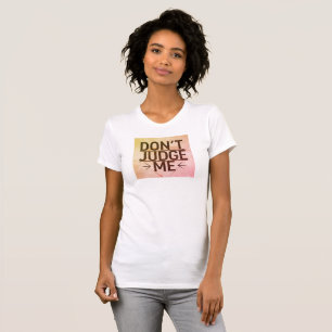 Urteilen Sie mir nicht, ich hatte die Operation zu T-Shirt
