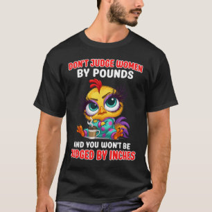 Urteilen Sie nicht über Frauen nach Pfund und Sie T-Shirt