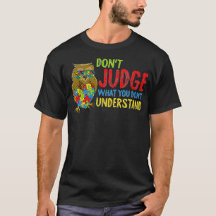 Urteilen Sie nicht, was Sie nicht verstehen Autism T-Shirt