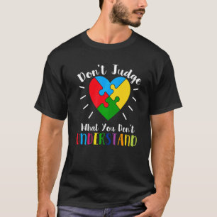 Urteilen Sie nicht, was Sie nicht verstehen Autism T-Shirt
