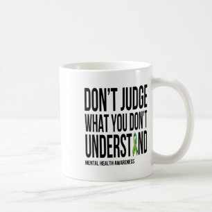 Urteilen Sie nicht, was Sie psychische Gesundheit Kaffeetasse