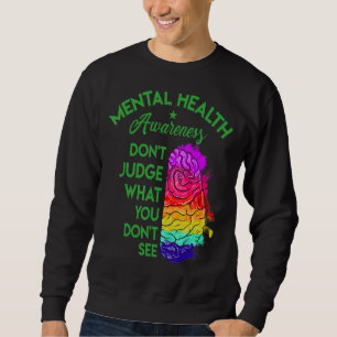 Urteilen Sie nicht, was Sie psychische Gesundheit Sweatshirt