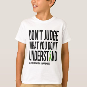 Urteilen Sie nicht, was Sie psychische Gesundheit T-Shirt
