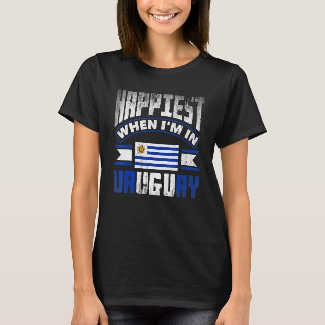Uruguay Uruguayan Uruguay Flag Happiest When Im In T-Shirt (Vorderseite)