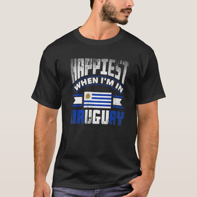 Uruguay Uruguayan Uruguay Flag Happiest When Im In T-Shirt (Vorderseite)