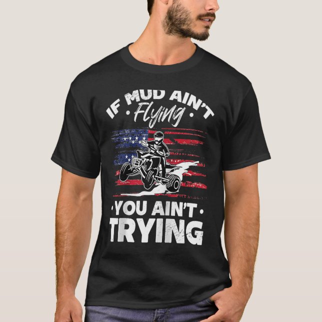 US Flag Quad ATV If Mud Ain't Flying You Ain't Try T-Shirt (Vorderseite)