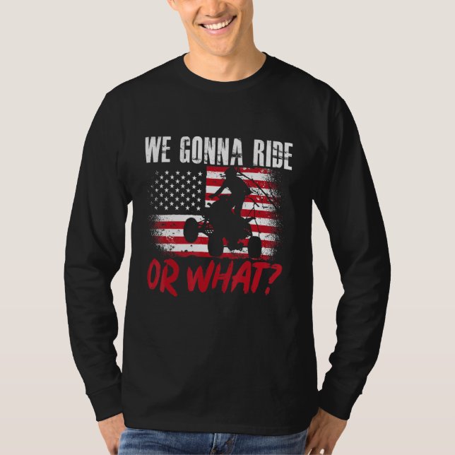 US Flag Quad ATV We Gonna Ride Or What 1 T-Shirt (Vorderseite)