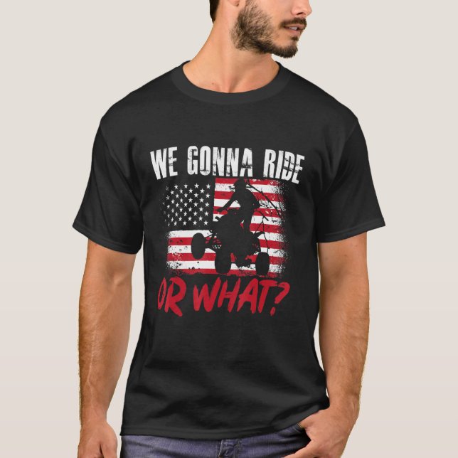 US Flag Quad ATV We Gonna Ride Or What 1 T-Shirt (Vorderseite)