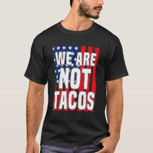 US-Flagge wir sind nicht Tacos nicht Ihr Frühstück T-Shirt