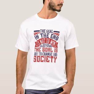 US-Wahl - Ziel ist es, die Gesellschaft zu verände T-Shirt