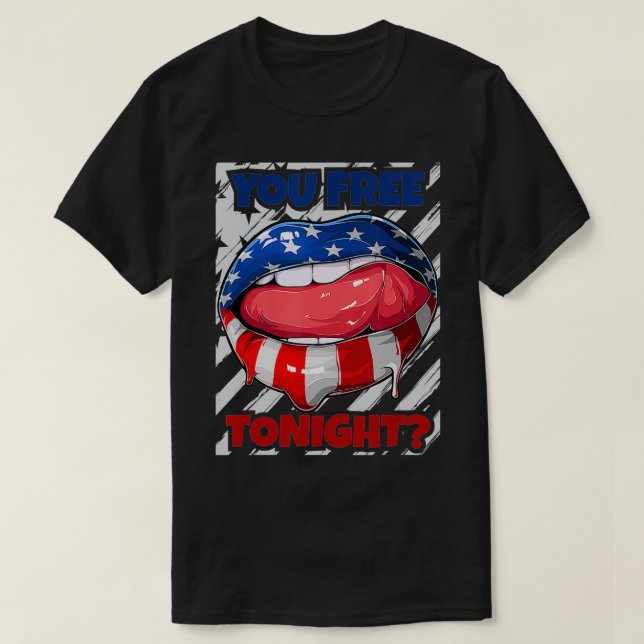 USA Flag Lips, You Free Tonight, Funny, 4. Juli  T-Shirt (Design vorne)