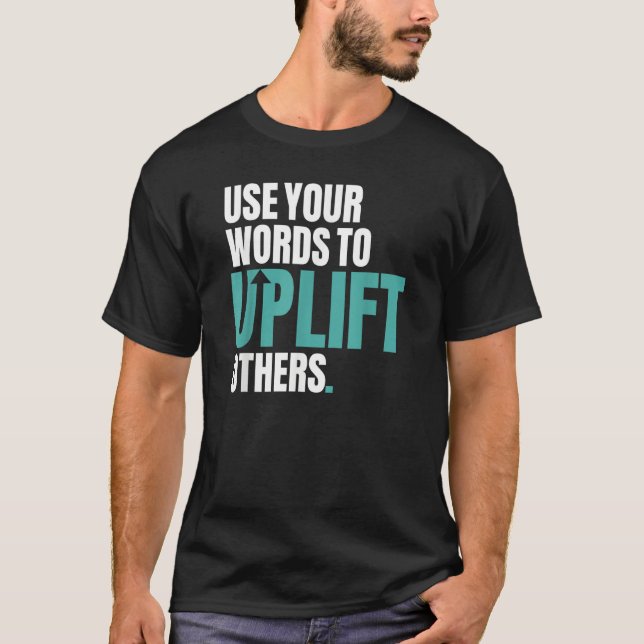 Use Your Words To Uplift Others Inspirational Moti T-Shirt (Vorderseite)