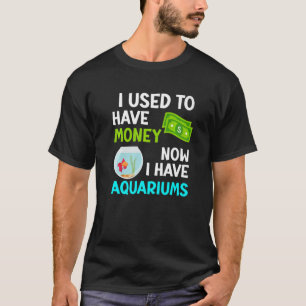 Used um Geld jetzt habe ich Aquariums Aquarist A T-Shirt