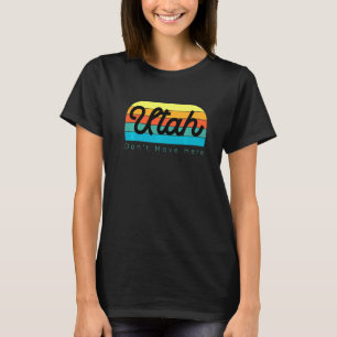 Utah bewegt sich nicht hierhin T-Shirt
